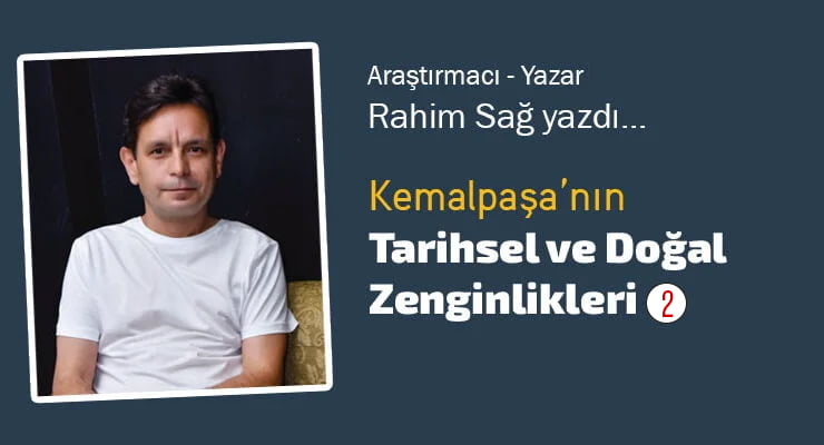 Kemalpaşa’nın Tarihsel ve Doğal Zenginlikleri – 2