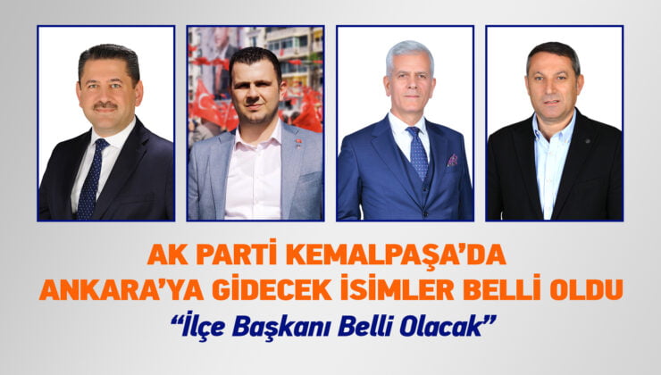AK PARTİ KEMALPAŞA’DA ANKARA’YA GİDECEK İSİMLER BELLİ OLDU “İlçe başkanı belli olacak”
