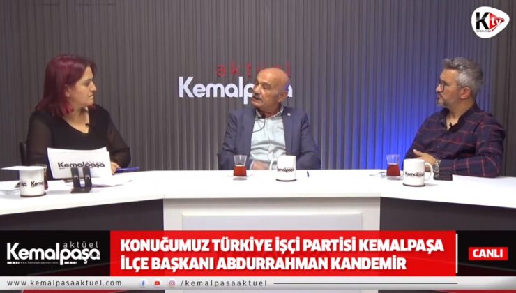 Yayın Konuğumuz Türkiye İşçi Partisi Kemalpaşa İlçe Başkanı Abdurrahman Kandemir