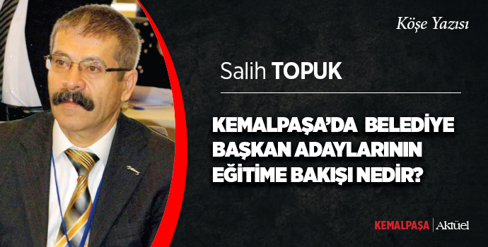 KEMALPAŞA’DA BELEDİYE BAŞKAN ADAYLARININ EĞİTİME BAKIŞI NEDİR?