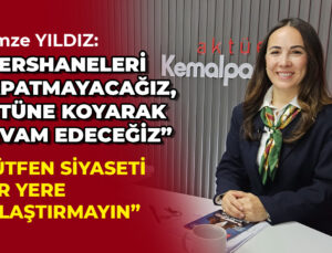 GAMZE YILDIZ: “DERSHANELERİ KAPATMAYACAĞIZ,ÜSTÜNE KOYARAK DEVAM EDECEĞİZ”