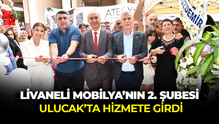 LİVANELİ MOBİLYA’NIN 2. ŞUBESİ ULUCAK’TA HİZMETE GİRDİ