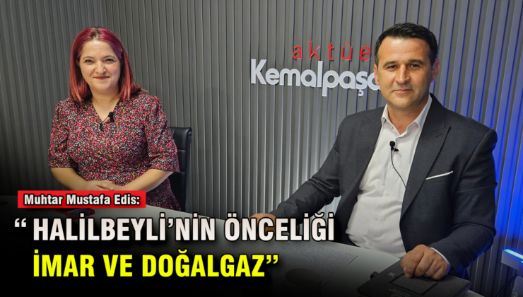“HALİLBEYLİ’NİN ÖNCELİĞİ, İMAR VE DOĞALGAZ”