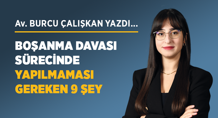 BOŞANMA DAVASI SÜRECİNDE YAPILMAMASI GEREKEN 9 ŞEY