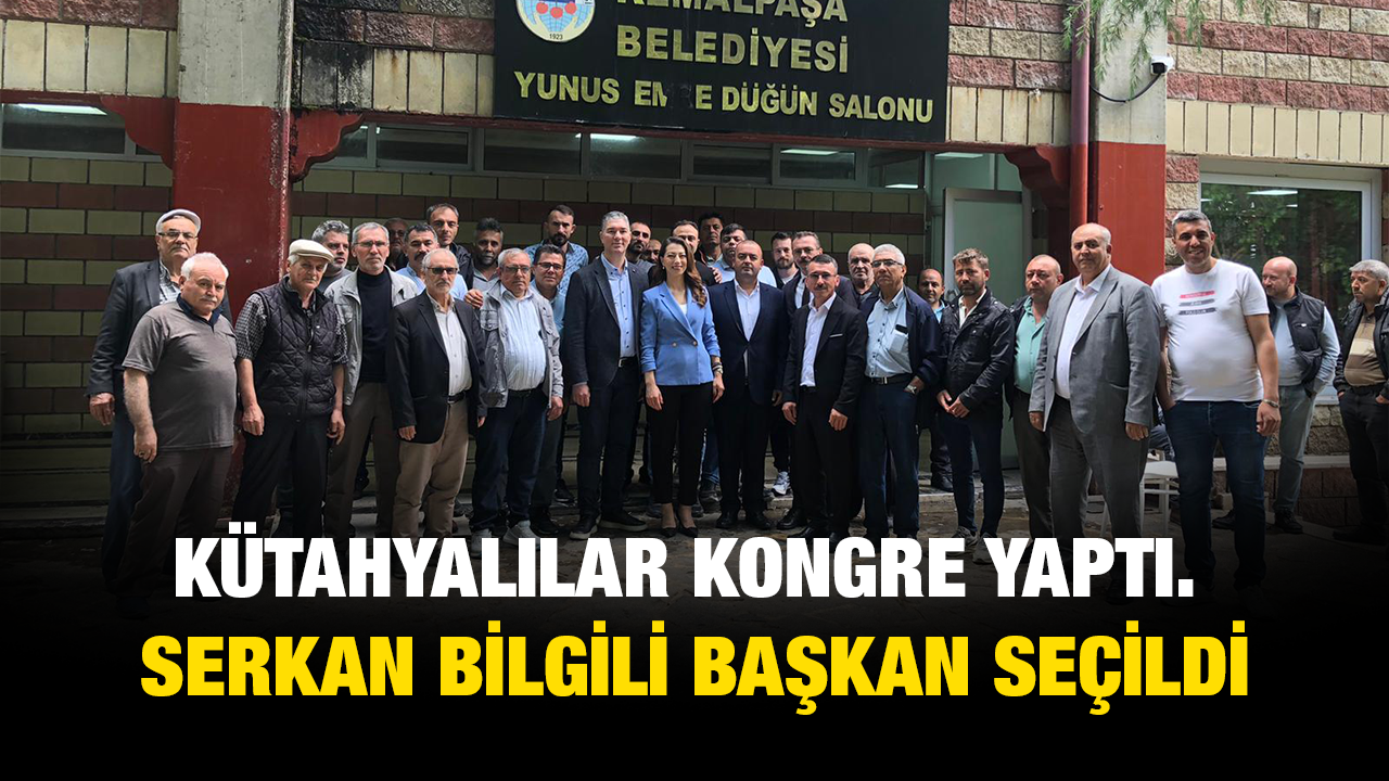 KÜTAHYALILAR KONGRE YAPTI. SERKAN BİLGİLİ BAŞKAN SEÇİLDİ