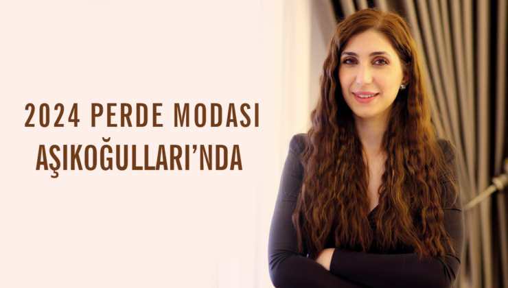 2024 PERDE MODASI AŞIKOĞULLARI’NDA