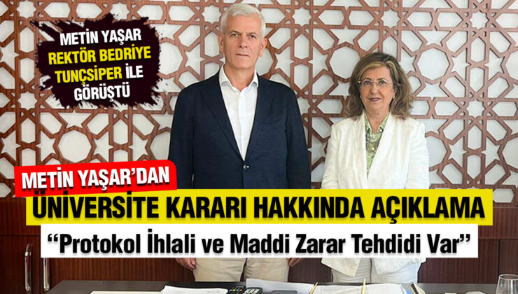METİN YAŞAR’DAN ÜNİVERSİTE KARARI  HAKKINDA AÇIKLAMA “Protokol İhlali ve Maddi Zarar Tehdidi Var”