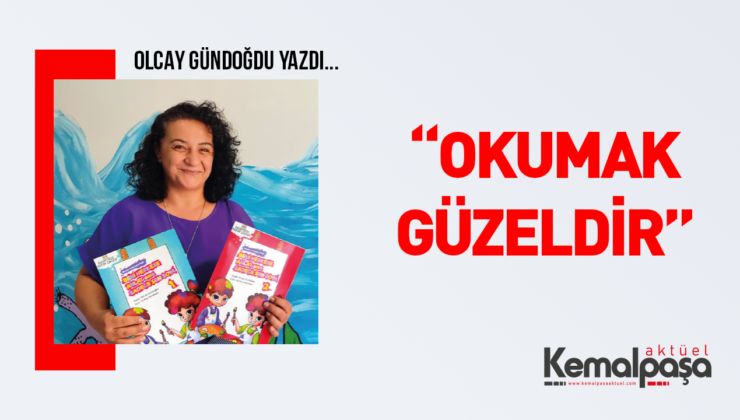 OKUMAK GÜZELDİR