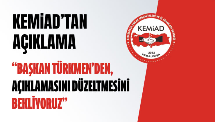 KEMİAD’TAN AÇIKLAMA “BAŞKAN TÜRKMEN’DEN, AÇIKLAMASINI DÜZELTMESİNİ BEKLİYORUZ”