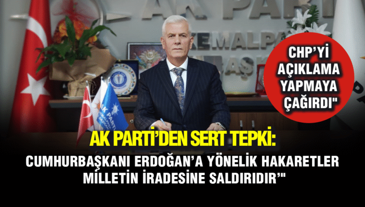 AK Parti’den Sert Tepki: Cumhurbaşkanı Erdoğan’a Yönelik Hakaretler “Milletin İradesine Saldırıdır”