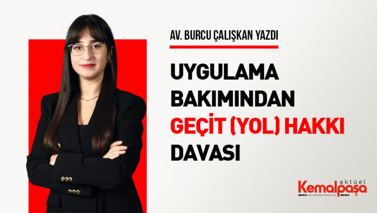 UYGULAMA BAKIMINDAN GEÇİT (YOL) HAKKI DAVASI