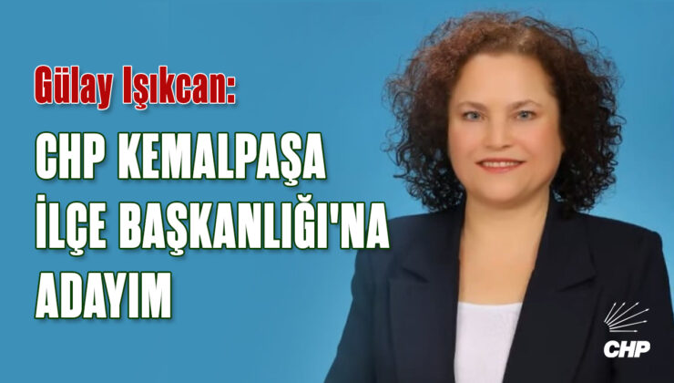 Gülay Işıkcan: CHP KEMALPAŞA İLÇE BAŞKANLIĞI’NA ADAYIM