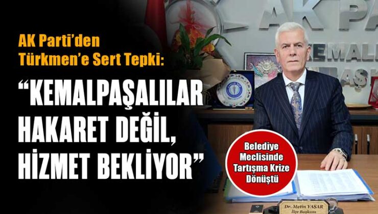 AK Parti’den Türkmen’e Sert Tepki “Kemalpaşalılar Hakaret Değil, Hizmet Bekliyor”