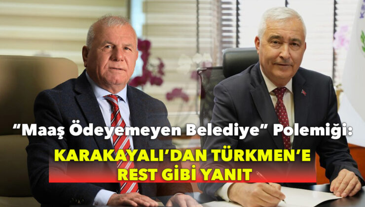 “Maaş Ödeyemeyen Belediye” Polemiği: Karakayalı’dan Türkmen’e Rest Gibi Yanıt