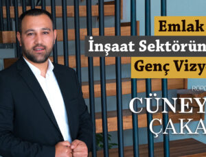 Emlak ve İnşaat Sektöründe Genç Vizyon: CÜNEYT ÇAKAR
