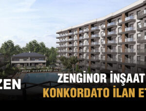 ZENGİNOR İNŞAAT KONKORDATO İLAN ETTİ