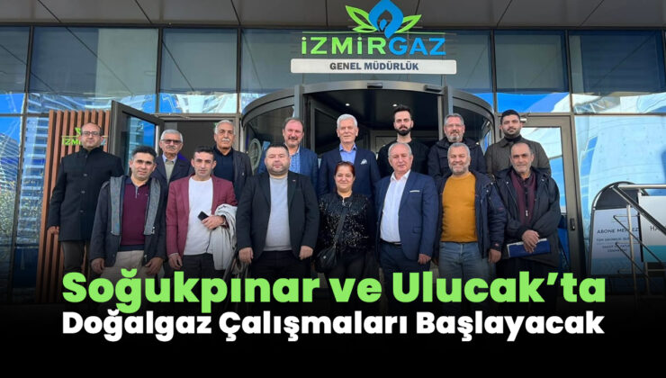Soğukpınar ve Ulucak’ta Doğalgaz Çalışmaları Başlayacak