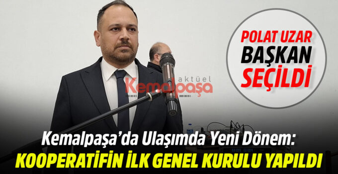 Kemalpaşa’da Ulaşımda Yeni Dönem: Kooperatifin İlk Genel Kurulu Yapıldı Polat Uzar Başkan Seçildi
