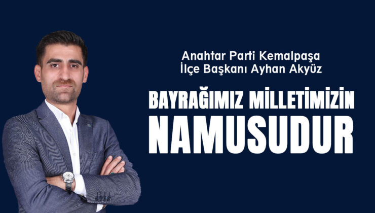 Ayhan Akyüz: “Bayrağımız Milletimizin Namusudur”