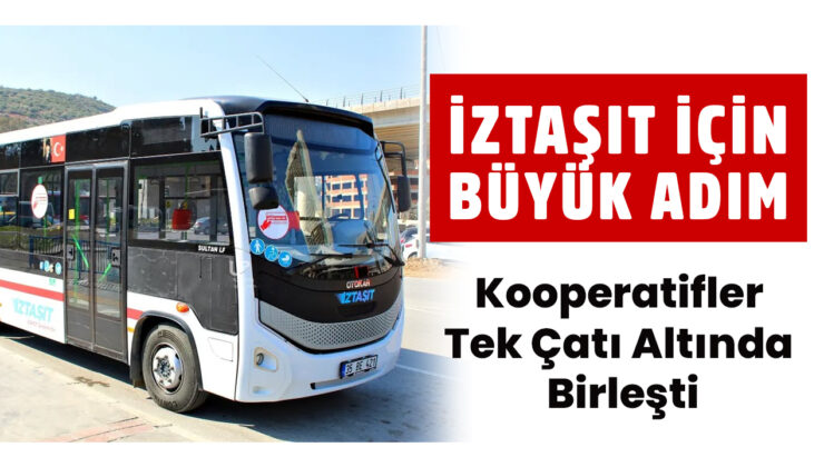 İZTAŞIT İÇİN BÜYÜK ADIM “Kooperatifler Tek Çatı Altında Birleşti”