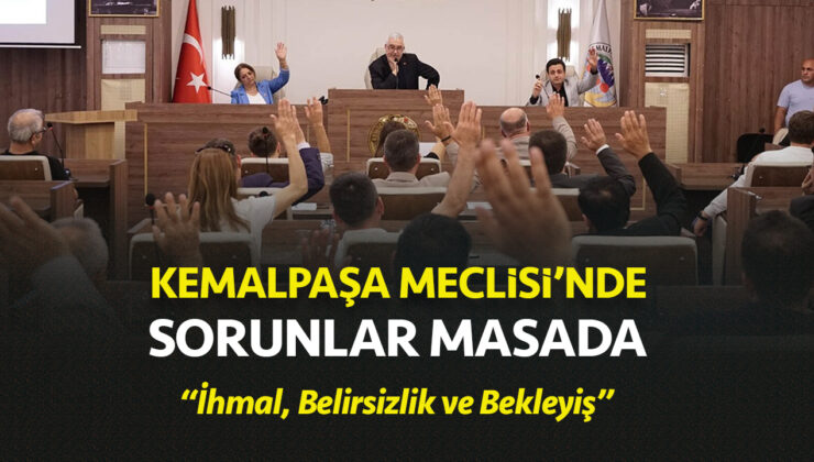 Kemalpaşa Meclisi’nde Sorunlar Masada: “İhmal, Belirsizlik ve Bekleyiş”