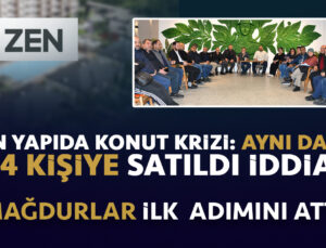 “ZEN YAPIDA KONUT KRİZİ: AYNI DAİRE 3–4 KİŞİYE SATILDI İDDİASI “MAĞDURLAR İLK ADIMINI ATTI”