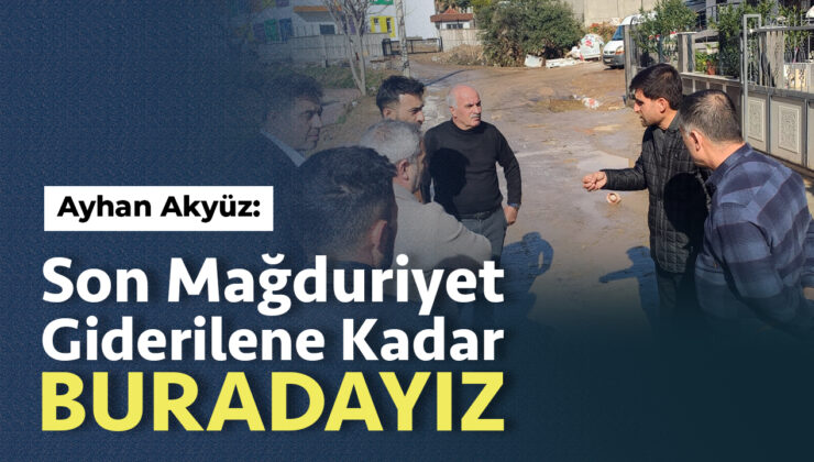 Ayhan Akyüz: “Son Mağduriyet Giderilene Kadar Buradayız”