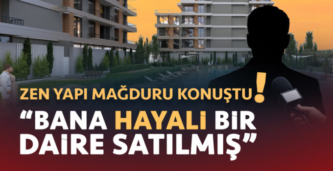 Zen Yapı Mağduru Konuştu ! “Bana Hayali Bir Daire Satılmış”