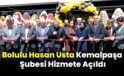 Bolulu Hasan Usta Kemalpaşa Şubesi Hizmete Açıldı