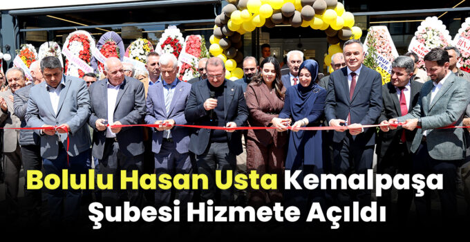 Bolulu Hasan Usta Kemalpaşa Şubesi Hizmete Açıldı