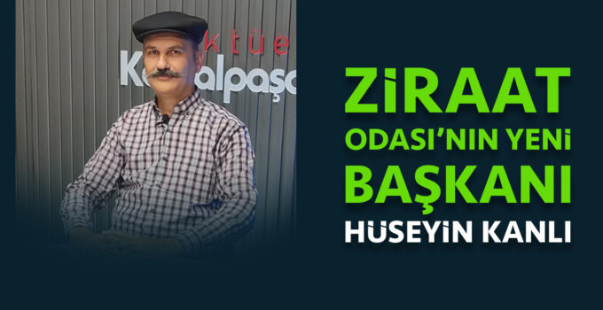 ZİRAAT ODASI’NIN YENİ BAŞKANI HÜSEYİN KANLI