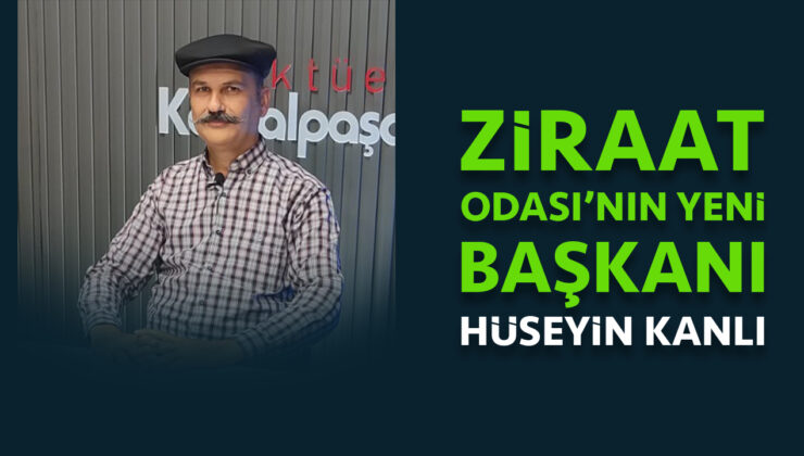 ZİRAAT ODASI’NIN YENİ BAŞKANI HÜSEYİN KANLI
