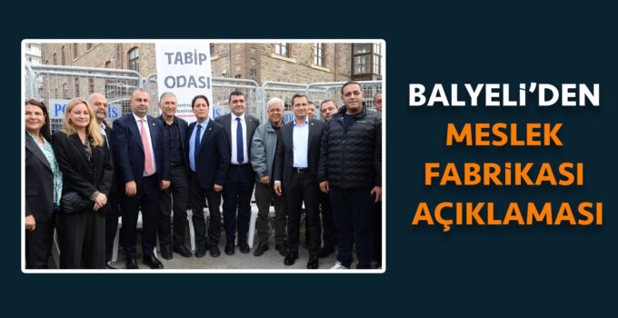 BALYELİ’DEN MESLEK FABRİKASI AÇIKLAMASI