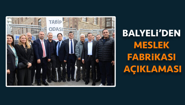 BALYELİ’DEN MESLEK FABRİKASI AÇIKLAMASI